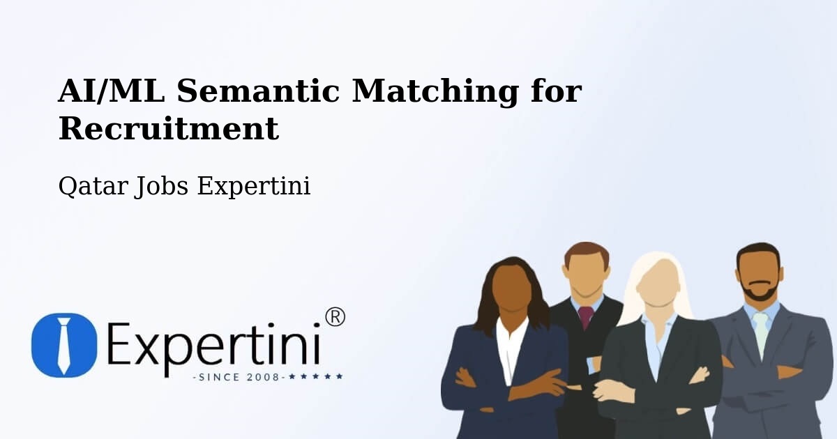 AI/ML Semantic Matching for Recruitment - Qatar Jobs Expertini