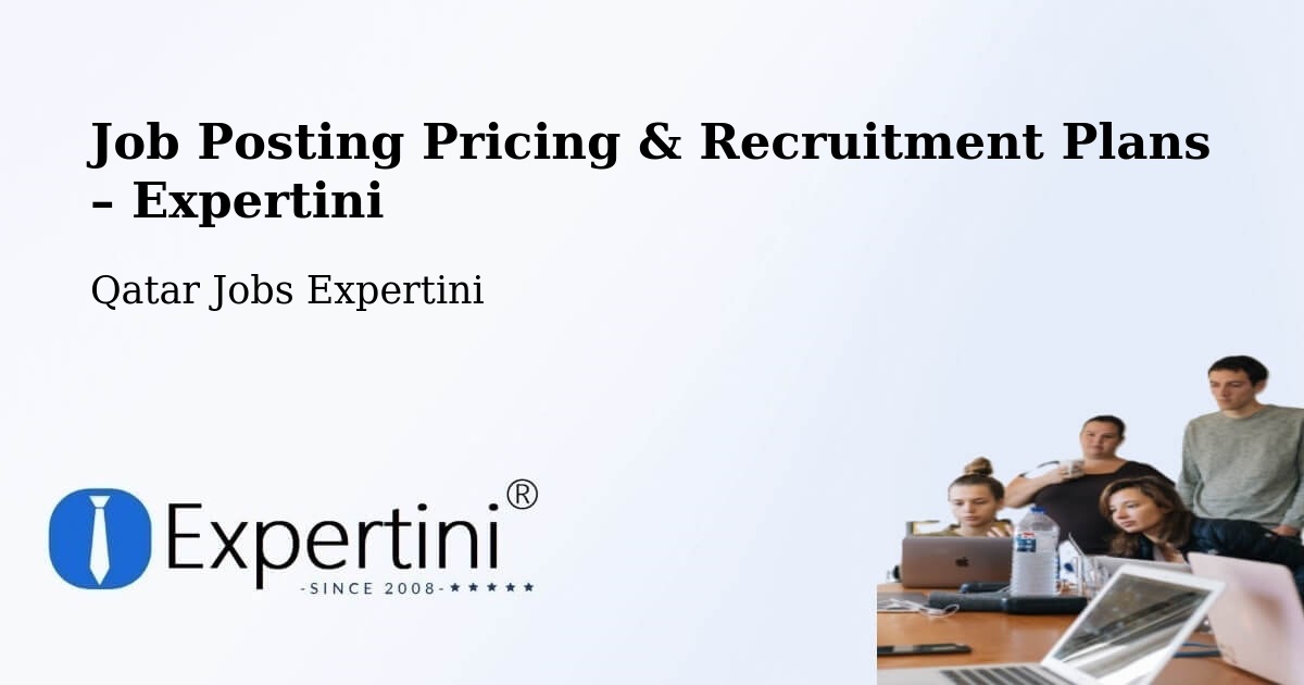 Job Posting Pricing & Recruitment Plans – Umm Şalāl Muḩammad - Umm Şalāl Muḩammad, Qatar Jobs Expertini